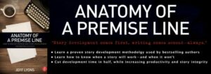 Anatomy of a Premise Line: How to Use Story and Premise Development for Writing Success